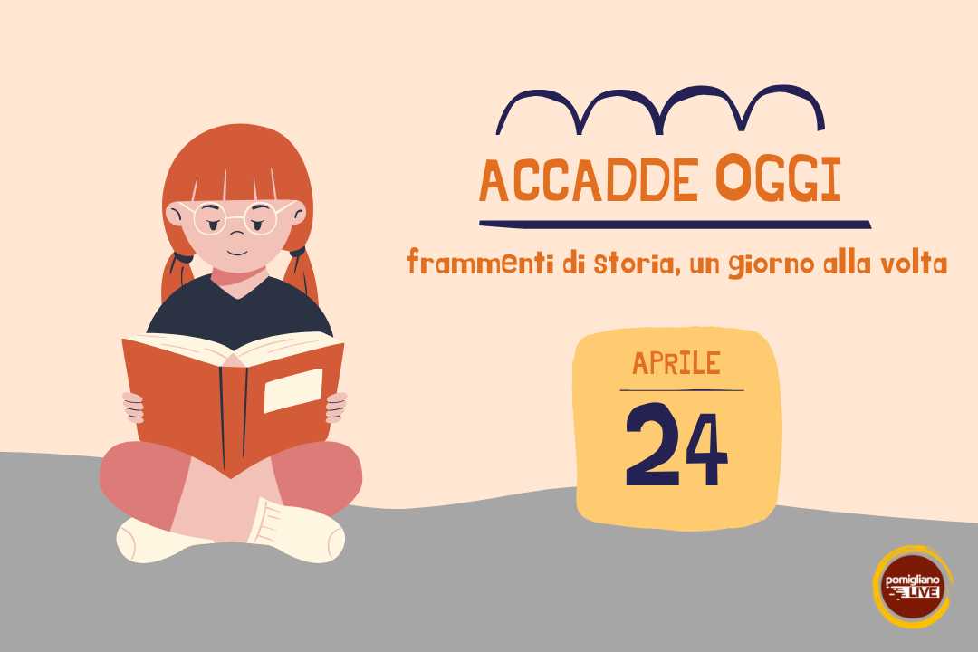 24 Aprile, Accadde oggi: frammenti di storia, un giorno alla volta